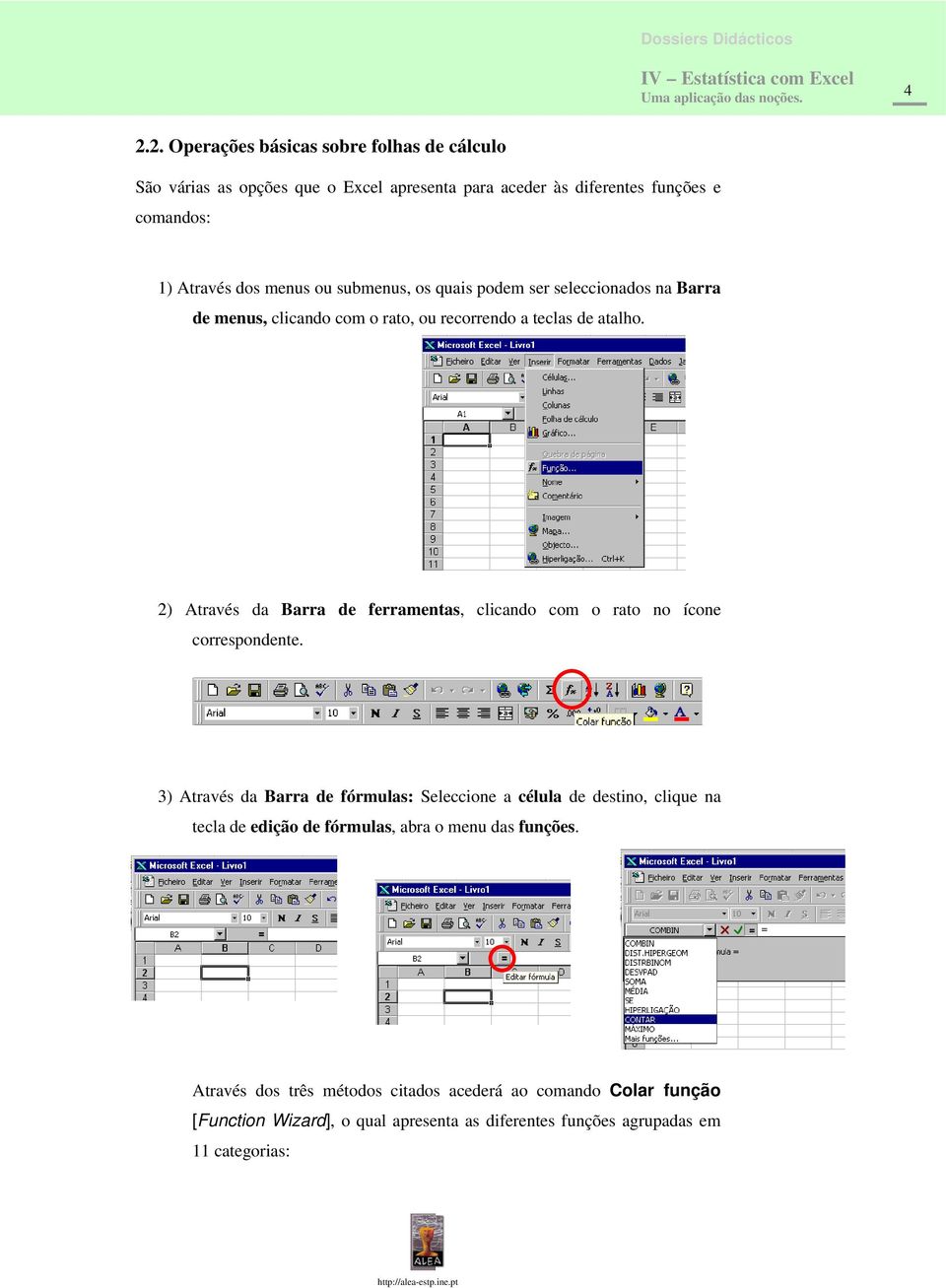 2) Através da Barra de ferramentas, clicando com o rato no ícone correspondente.