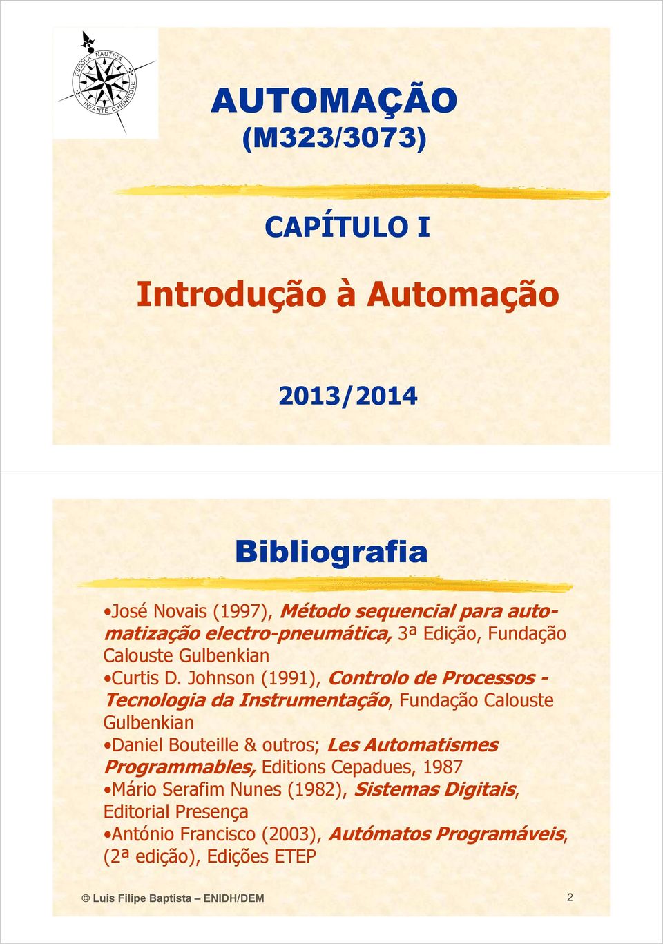 Johnson (1991), Controlo de Processos - Tecnologia da Instrumentação,, Fundação Calouste Gulbenkian Daniel Bouteille & outros; Les