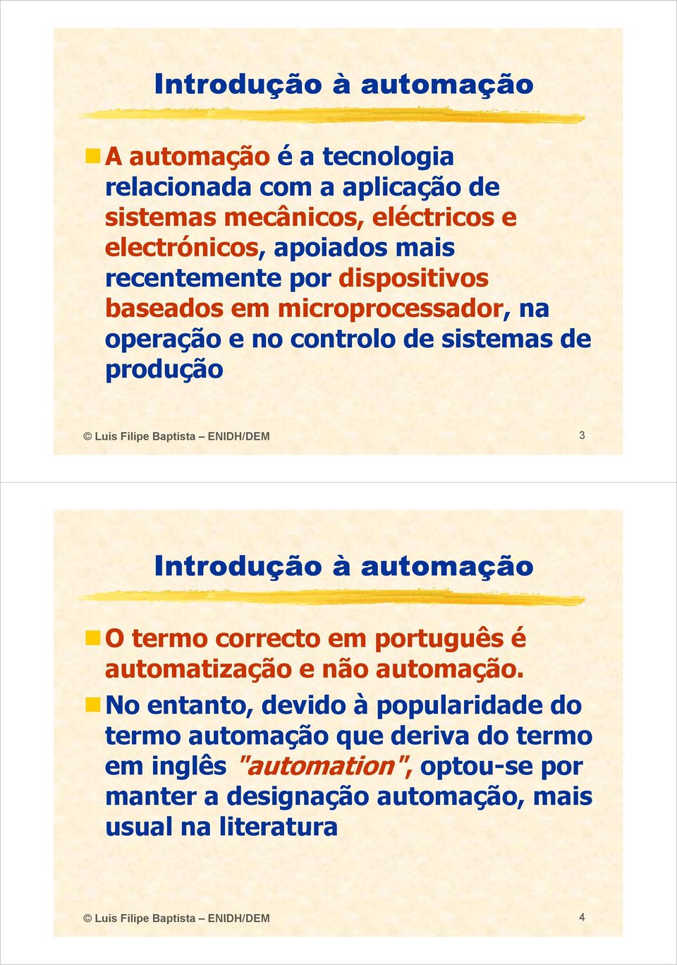 ENIDH/DEM 3 O termo correcto em português é automatização e não automação.
