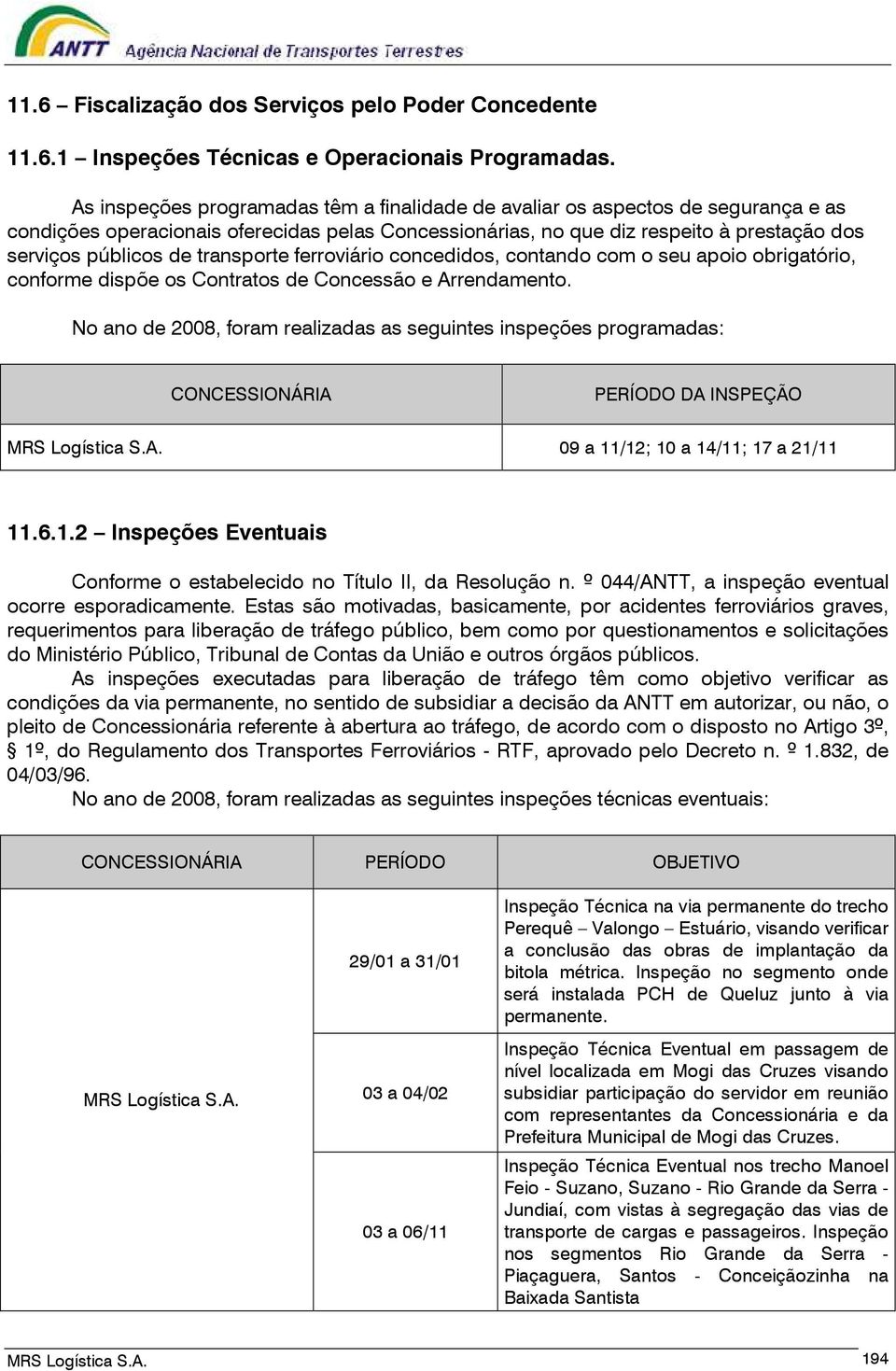 transporte ferroviário concedidos, contando com o seu apoio obrigatório, conforme dispõe os Contratos de Concessão e Arrendamento.