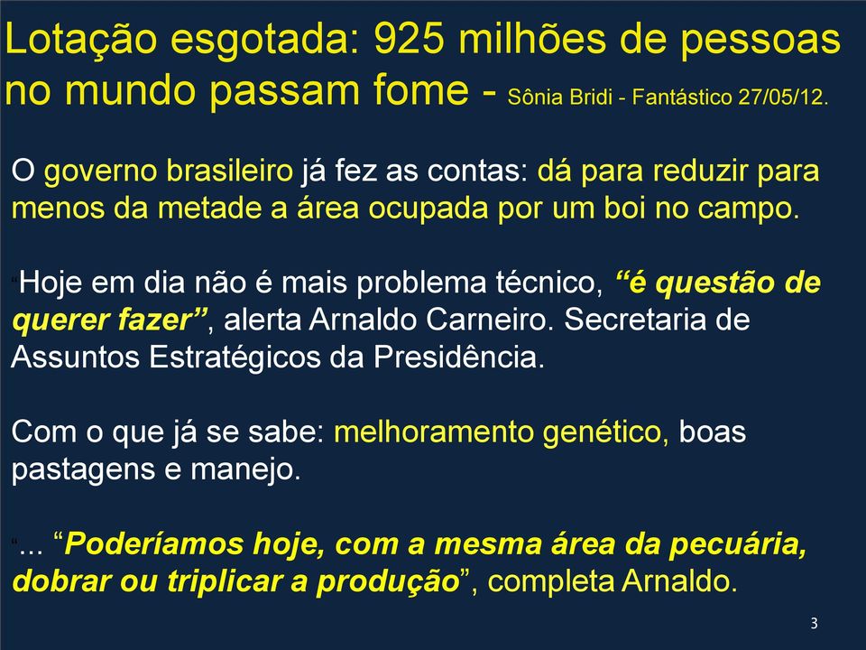 Hoje em dia não é mais problema técnico, é questão de querer fazer, alerta Arnaldo Carneiro.