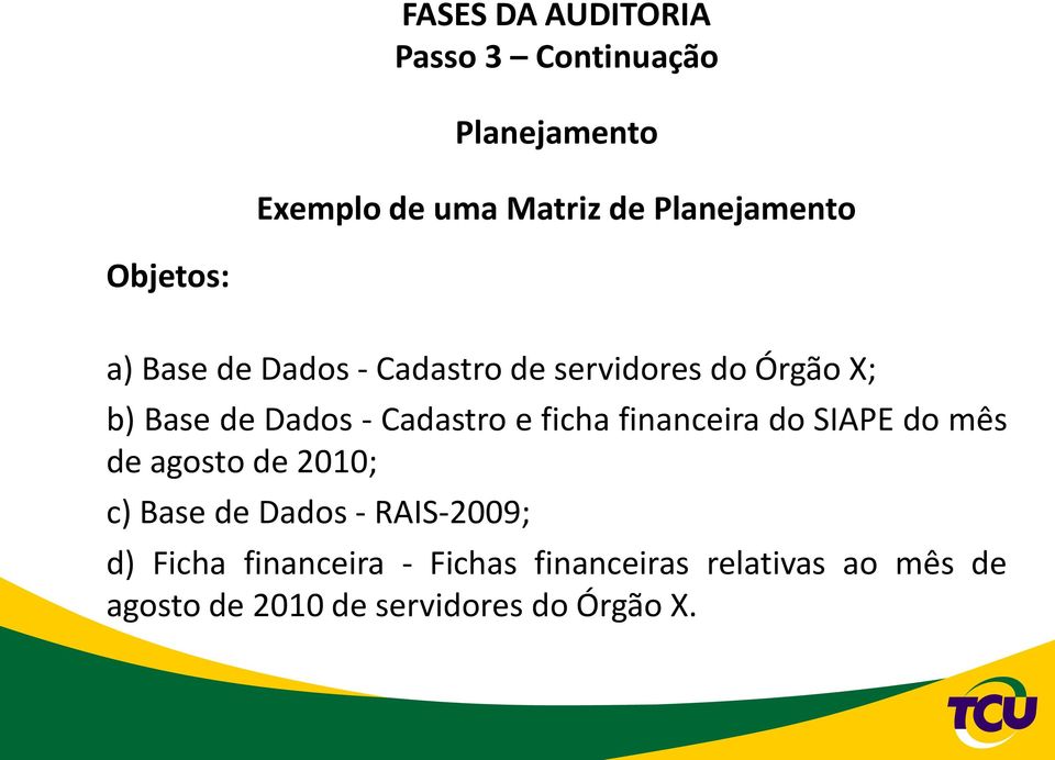financeira do SIAPE do mês deagosto de 2010; c) Base de Dados - RAIS-2009; d) Ficha