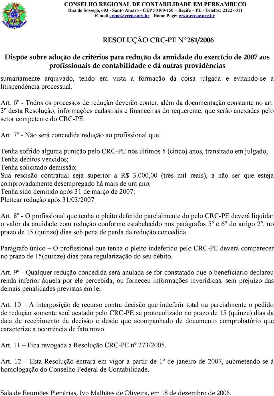 3º desta Resolução, informações cadastrais e financeiras do requerente, que serão anexadas pelo setor competente do CRC-PE. Art.