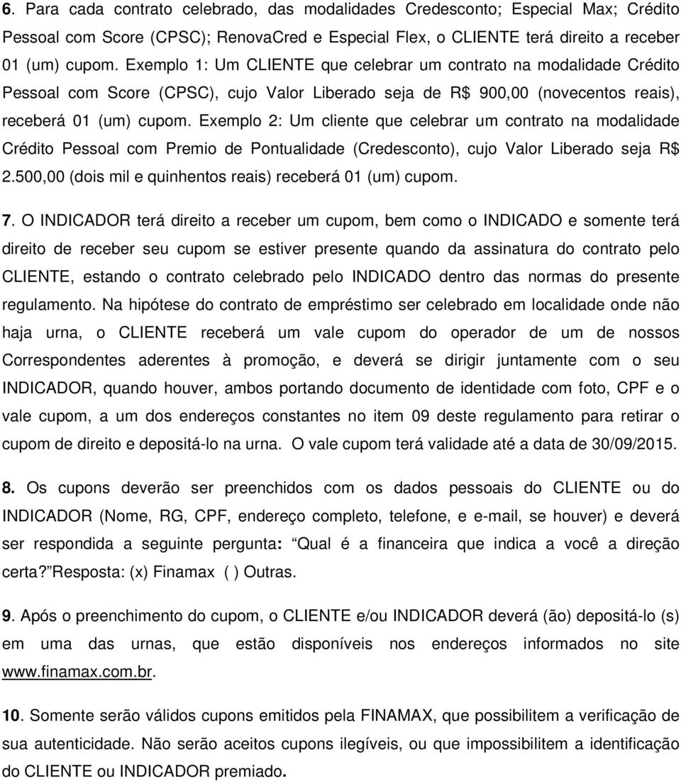 Exemplo 2: Um cliente que celebrar um contrato na modalidade Crédito Pessoal com Premio de Pontualidade (Credesconto), cujo Valor Liberado seja R$ 2.