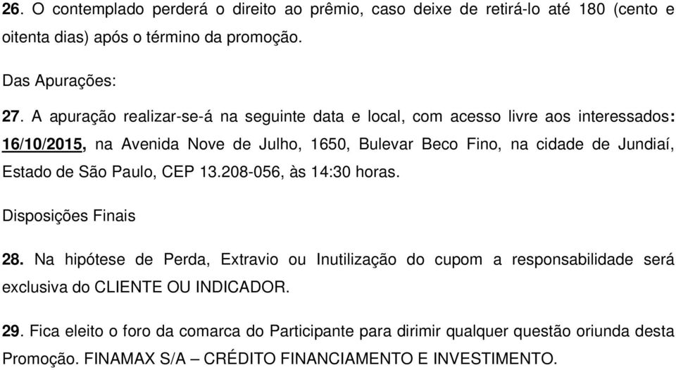 Jundiaí, Estado de São Paulo, CEP 13.208-056, às 14:30 horas. Disposições Finais 28.