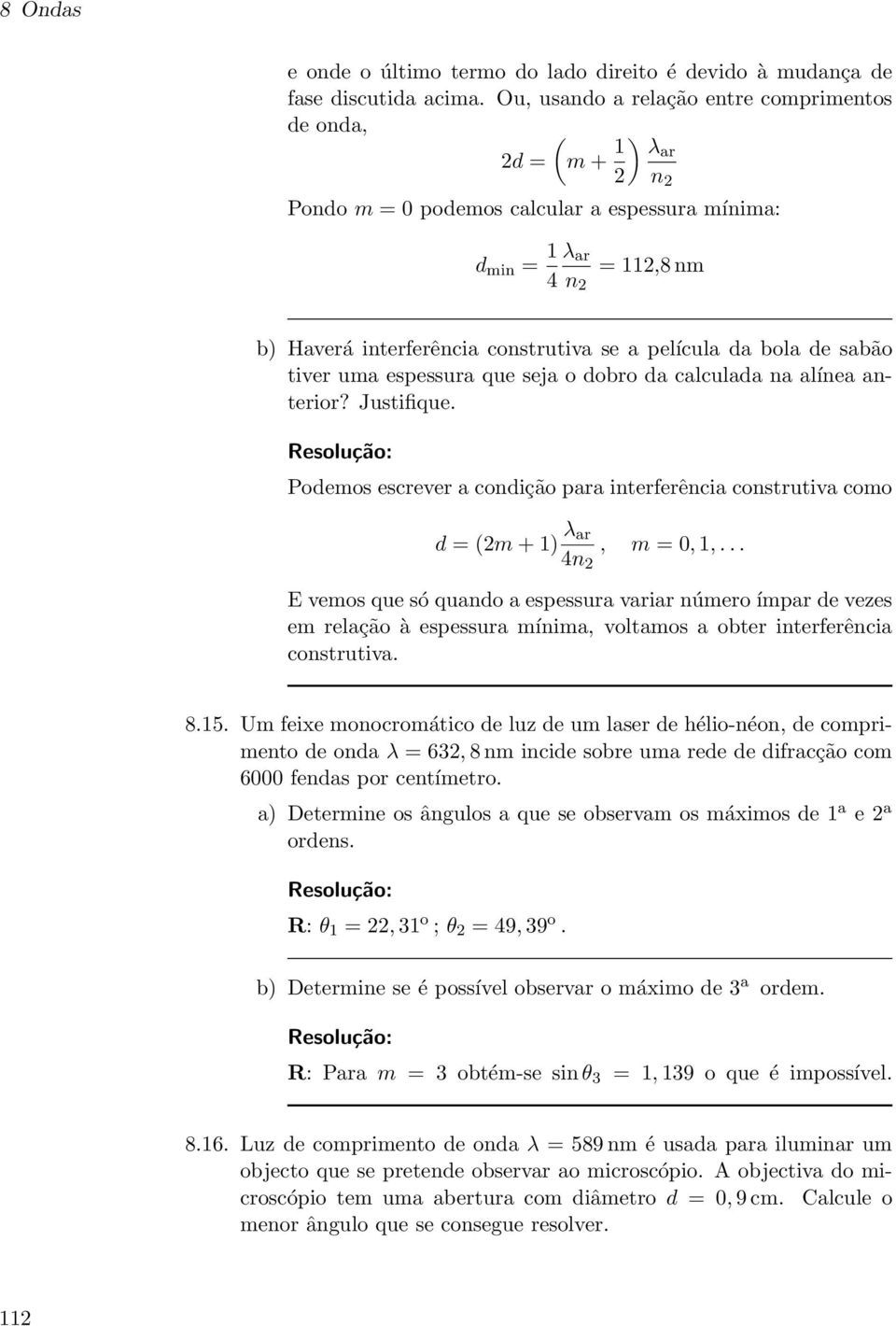 película da bola de sabão tiver uma espessura que seja o dobro da calculada na alínea anterior? Justifique.