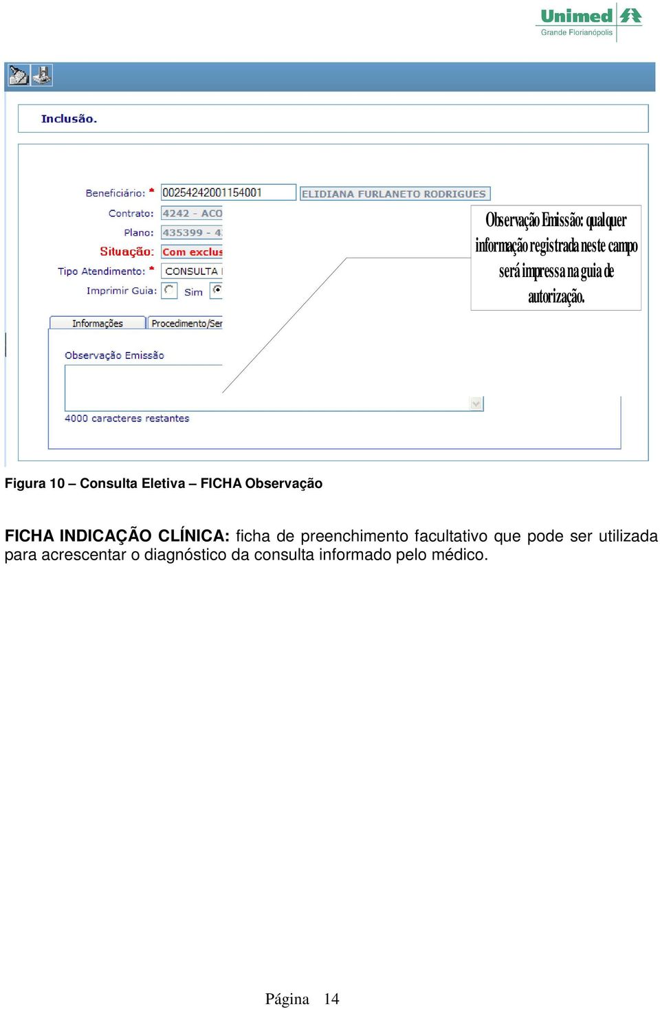 Figura 10 Consulta Eletiva FICHA Observação FICHA INDICAÇÃO CLÍNICA: ficha