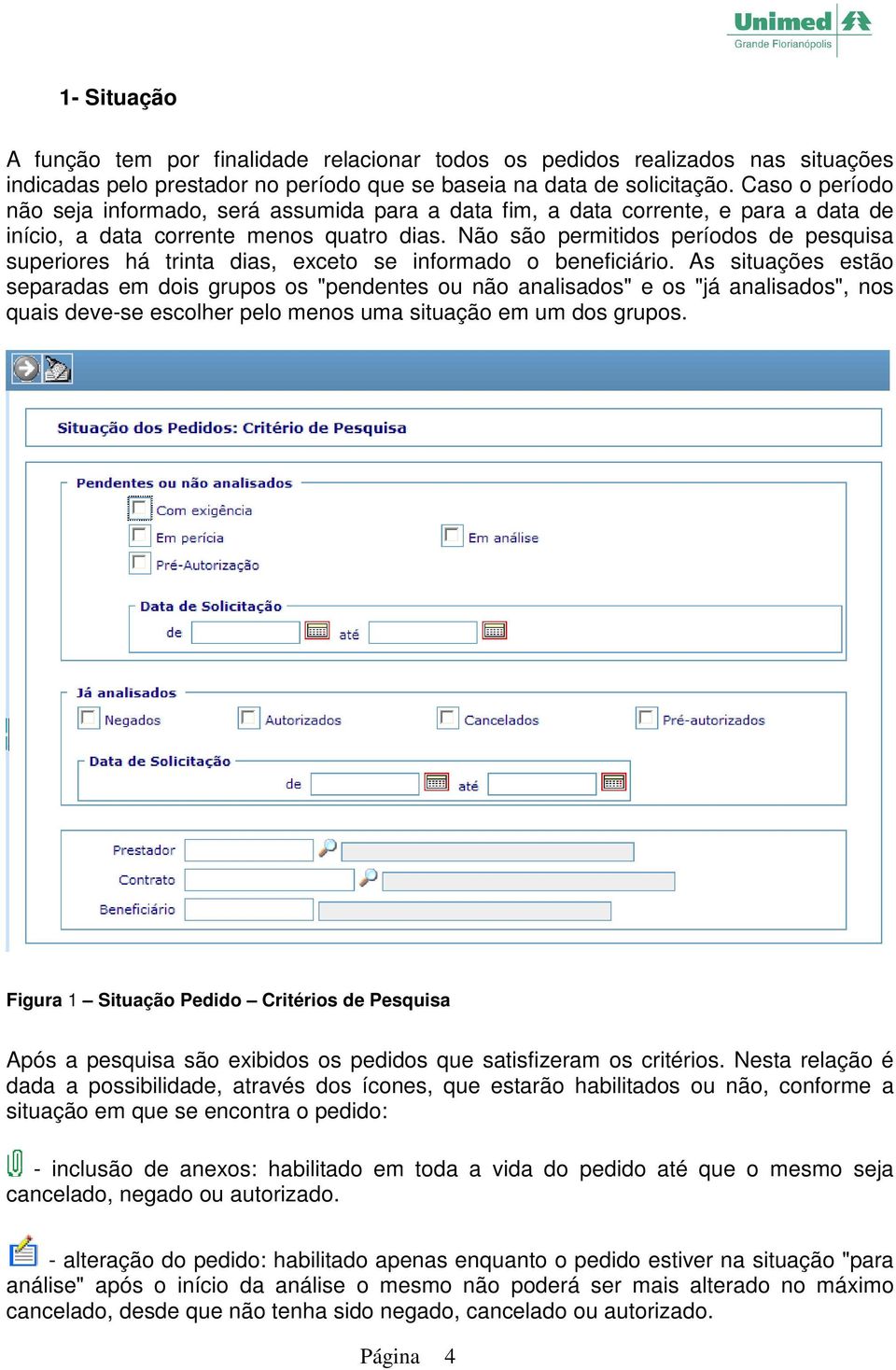 Não são permitidos períodos de pesquisa superiores há trinta dias, exceto se informado o beneficiário.