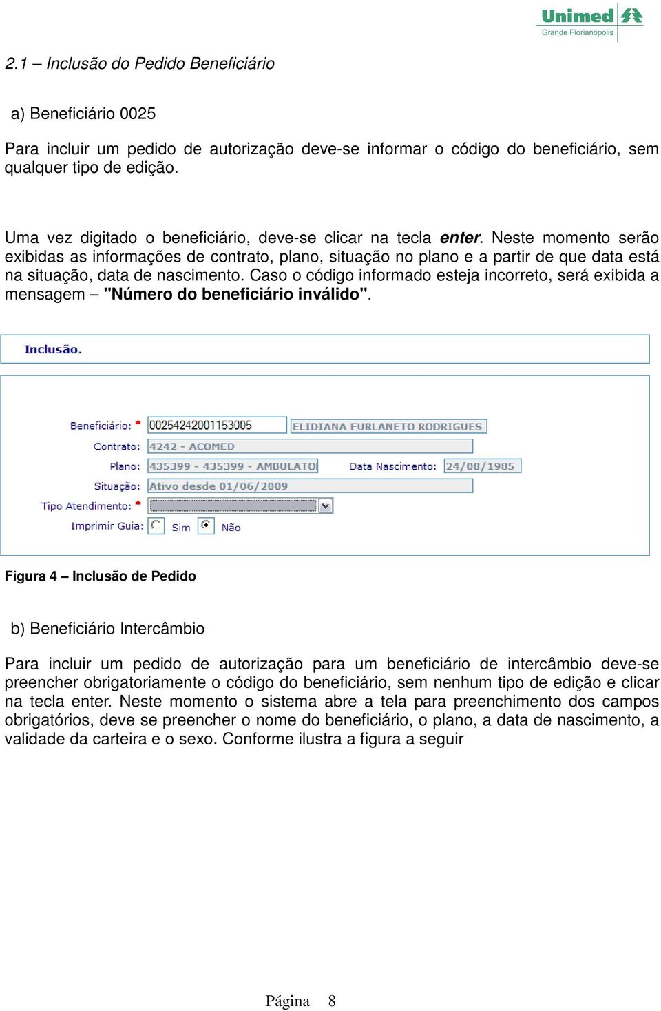 Neste momento serão exibidas as informações de contrato, plano, situação no plano e a partir de que data está na situação, data de nascimento.