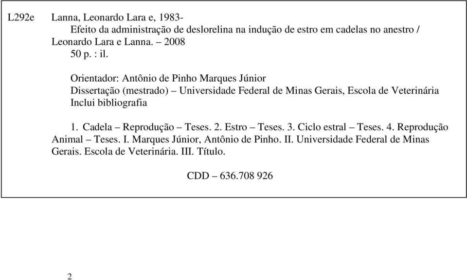 Orientador: Antônio de Pinho Marques Júnior Dissertação (mestrado) Universidade Federal de Minas Gerais, Escola de Veterinária Inclui