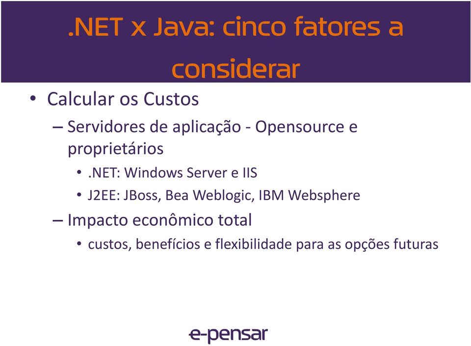 net: Windows Server e IIS J2EE: JBoss, Bea Weblogic, IBM