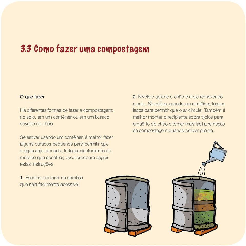 Independentemente do método que escolher, você precisará seguir estas instruções. 2. Nivele e aplane o chão e areje remexendo o solo.