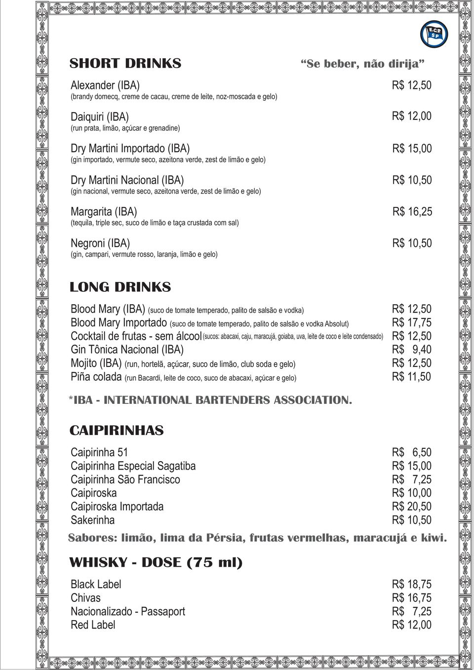 taça crustada com sal) Negroni (IBA) (gin, campari, vermute rosso, laranja, limão e gelo) Se beber, não dirija R$ 12,50 R$ 12,00 R$ 15,00 R$ 16,25 LONG DRINKS Blood Mary (IBA) (suco de tomate