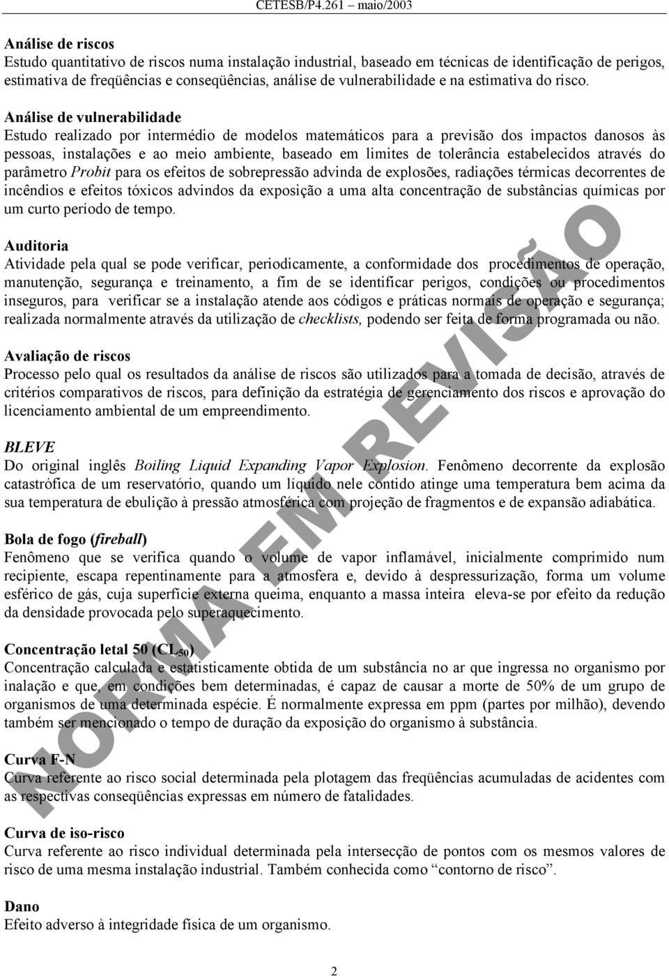 Análise de vulnerabilidade Estudo realizado por intermédio de modelos matemáticos para a previsão dos impactos danosos às pessoas, instalações e ao meio ambiente, baseado em limites de tolerância