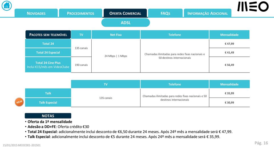 50 135 canais destinos internacionais Talk Especial 30,99 NOTAS Oferta da 1ª mensalidade Adesão a DD+FE: Oferta crédito 30 Total 24 Especial: adicionalmente inclui desconto de