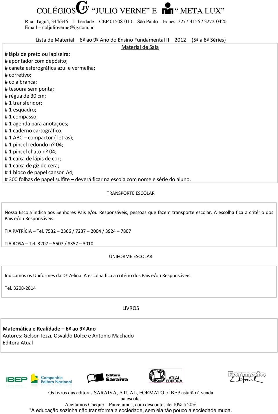 pincel redondo nº 04; # 1 pincel chato nº 04; # 1 caixa de lápis de cor; # 1 caixa de giz de cera; # 1 bloco de papel canson A4; # 300 folhas de papel sulfite deverá ficar na escola com nome e série