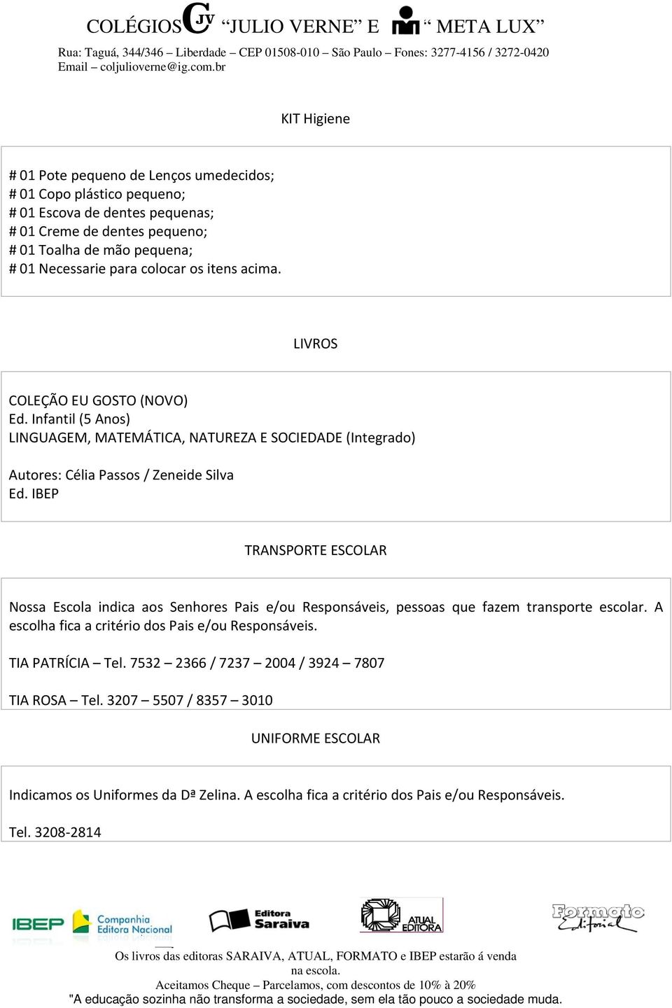 IBEP TRANSPORTE ESCOLAR Nossa Escola indica aos Senhores Pais e/ou Responsáveis, pessoas que fazem transporte escolar. A escolha fica a critério dos Pais e/ou Responsáveis.