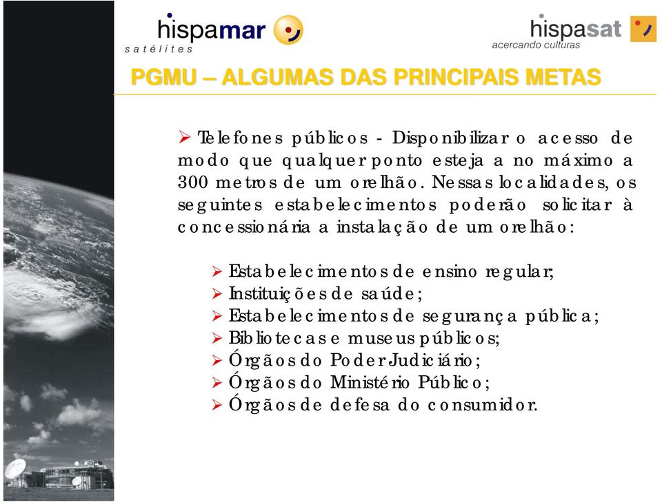 Nessas localidades, os seguintes estabelecimentos poderão solicitar à concessionária a instalação de um orelhão: