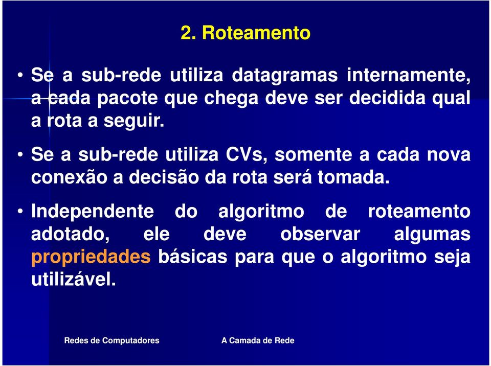 Se a sub-rede utiliza CVs, somente a cada nova conexão a decisão da rota será tomada.