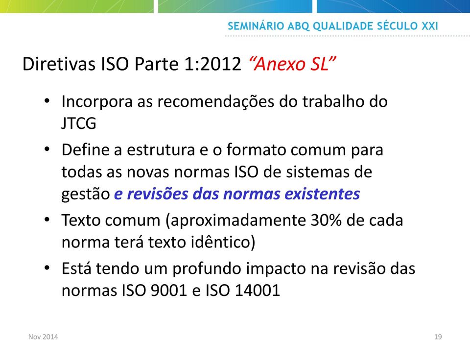 revisões das normas existentes Texto comum (aproximadamente 30% de cada norma terá texto