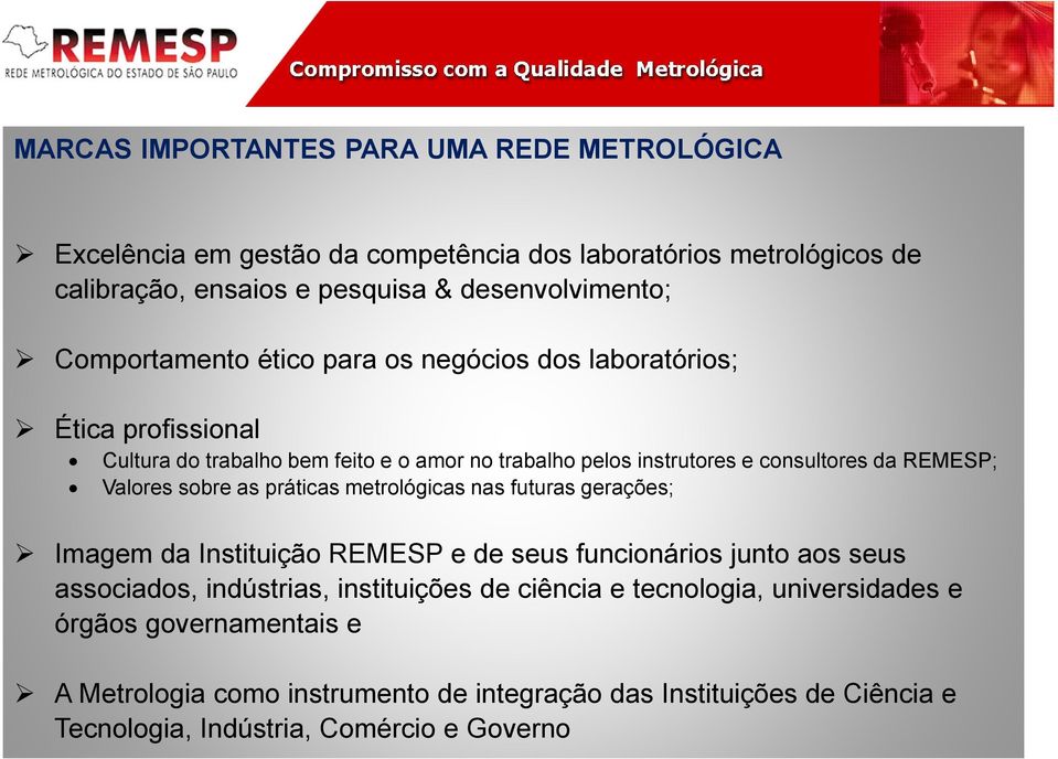 Valores sobre as práticas metrológicas nas futuras gerações; Imagem da InstituiçãoREMESP e de seus funcionários junto aos seus associados, indústrias, instituições de