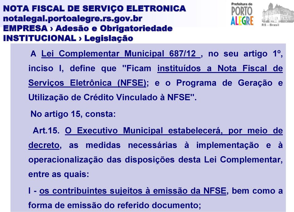 Nota Fiscal de Serviços Eletrônica (NFSE); e o Programa de Geração e Utilização de Crédito Vinculado à NFSE". No artigo 15,