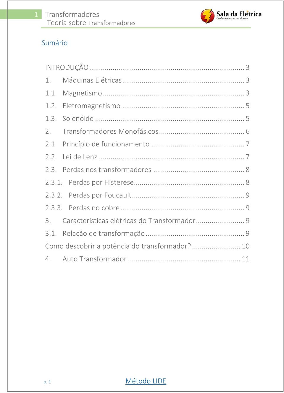 .. 8 2.3.1. Perdas por Histerese... 8 2.3.2. Perdas por Foucault... 9 2.3.3. Perdas no cobre... 9 3.