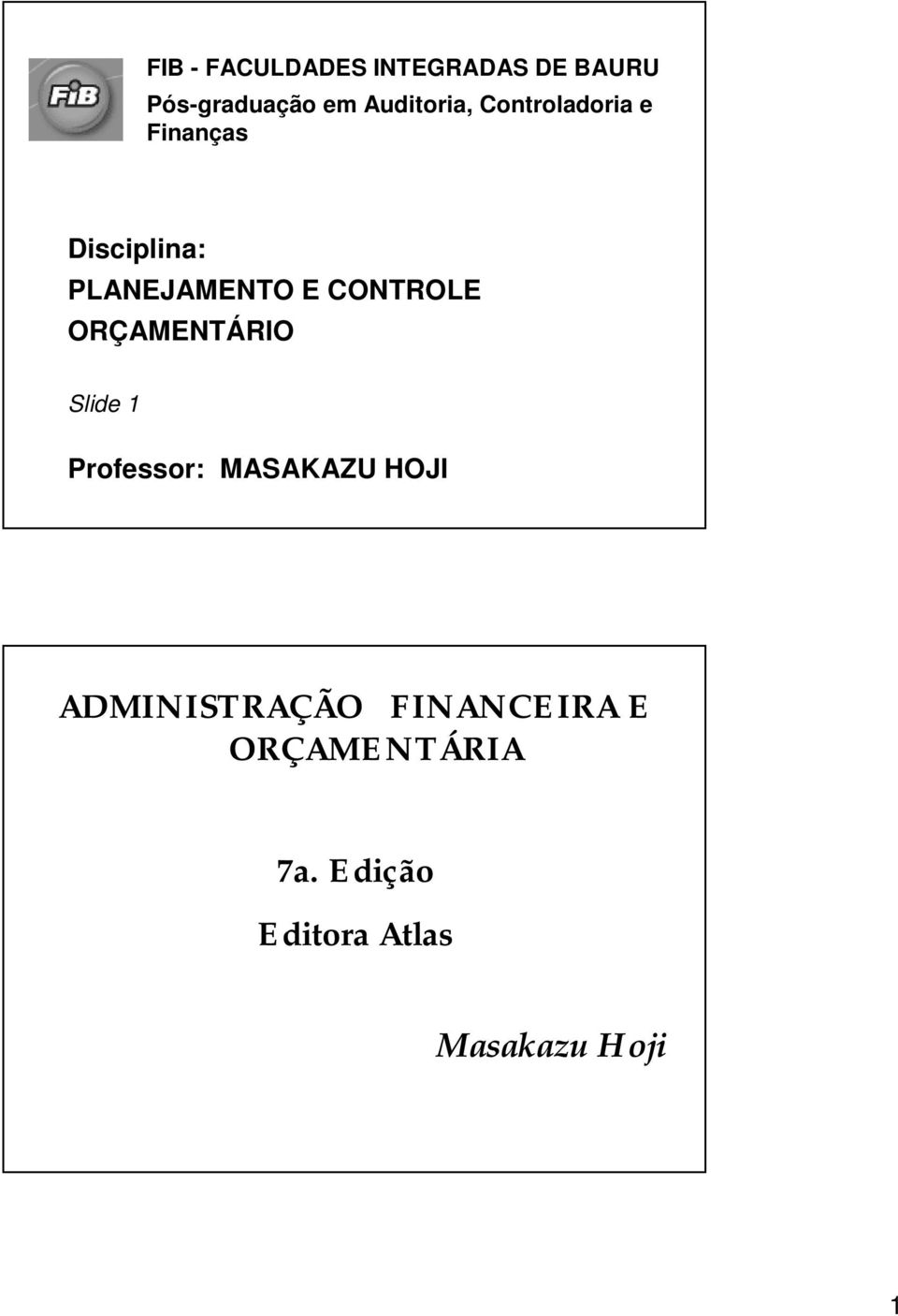 CONTROLE ORÇAMENTÁRIO Slide 1 Professor: MASAKAZU HOJI