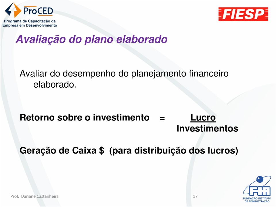 Retorno sobre o investimento = Lucro Investimentos