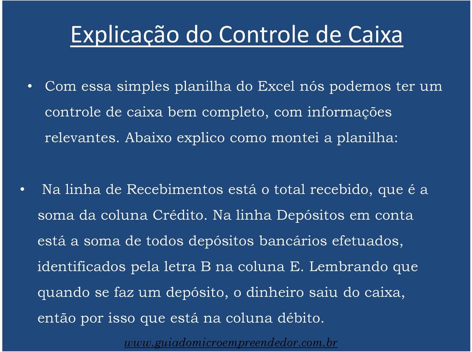 Abaixo explico como montei a planilha: Na linha de Recebimentos está o total recebido, que é a soma da coluna Crédito.