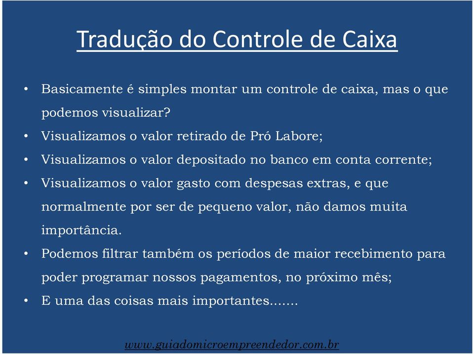 valor gasto com despesas extras, e que normalmente por ser de pequeno valor, não damos muita importância.