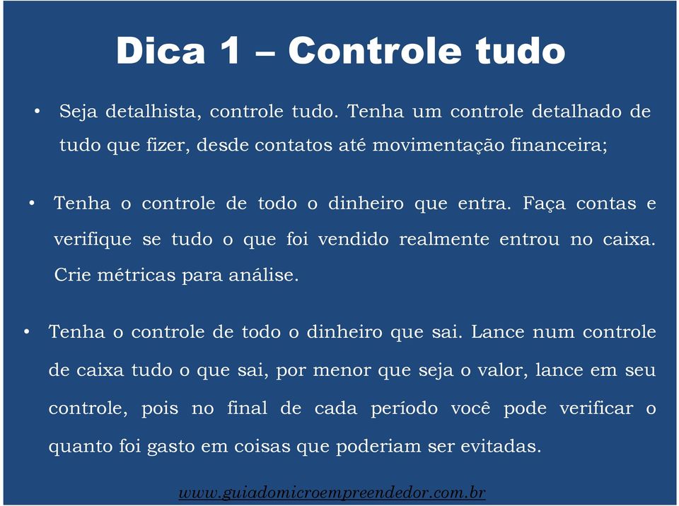 entra. Faça contas e verifique se tudo o que foi vendido realmente entrou no caixa. Crie métricas para análise.