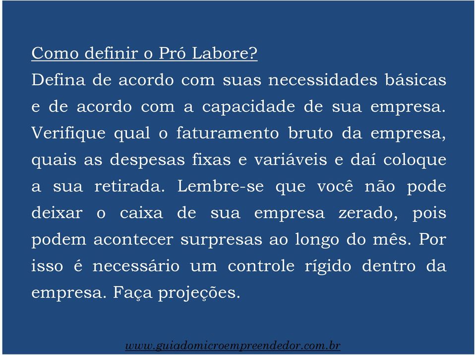 Verifique qual o faturamento bruto da empresa, quais as despesas fixas e variáveis e daí coloque a sua