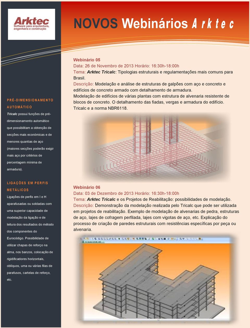Modelação de edifícios de várias plantas com estrutura de alvenaria resistente de blocos de concreto. O detalhamento das fiadas, vergas e armadura do edifício. Tricalc e a norma NBR6118.