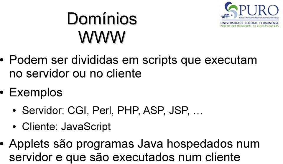 PHP, ASP, JSP, Cliente: JavaScript Applets são programas