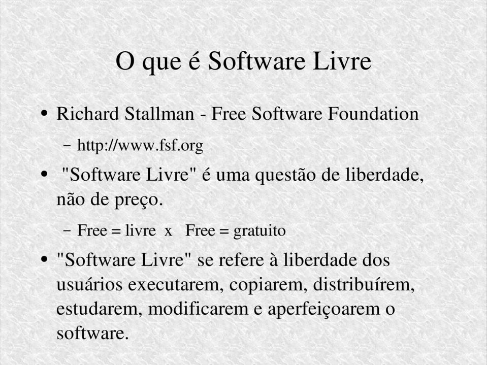 Free = livre x Free = gratuito "Software Livre" se refere à liberdade dos