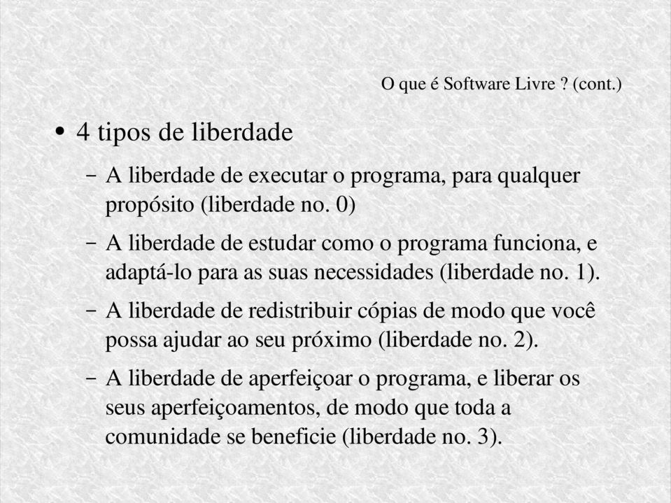 0) A liberdade de estudar como o programa funciona, e adaptá-lo para as suas necessidades (liberdade no. 1).