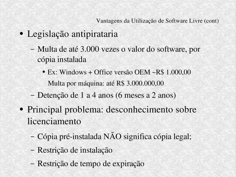 000,00 Multa por máquina: até R$ 3.000.000,00 Detenção de 1 a 4 anos (6 meses a 2 anos) Principal