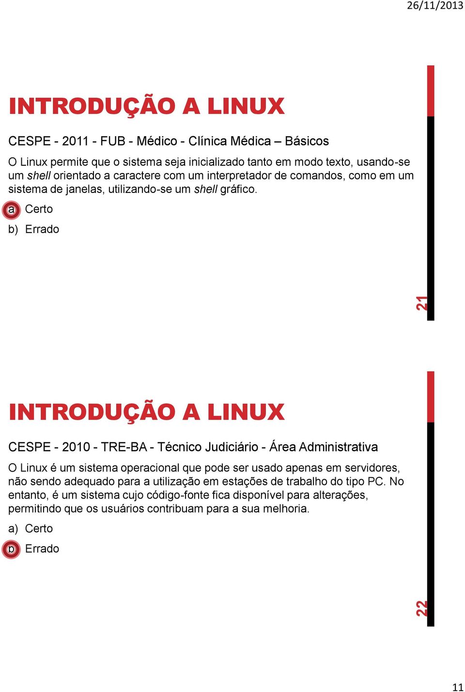 CESPE - 2010 - TRE-BA - Técnico Judiciário - Área Administrativa O Linux é um sistema operacional que pode ser usado apenas em servidores, não sendo