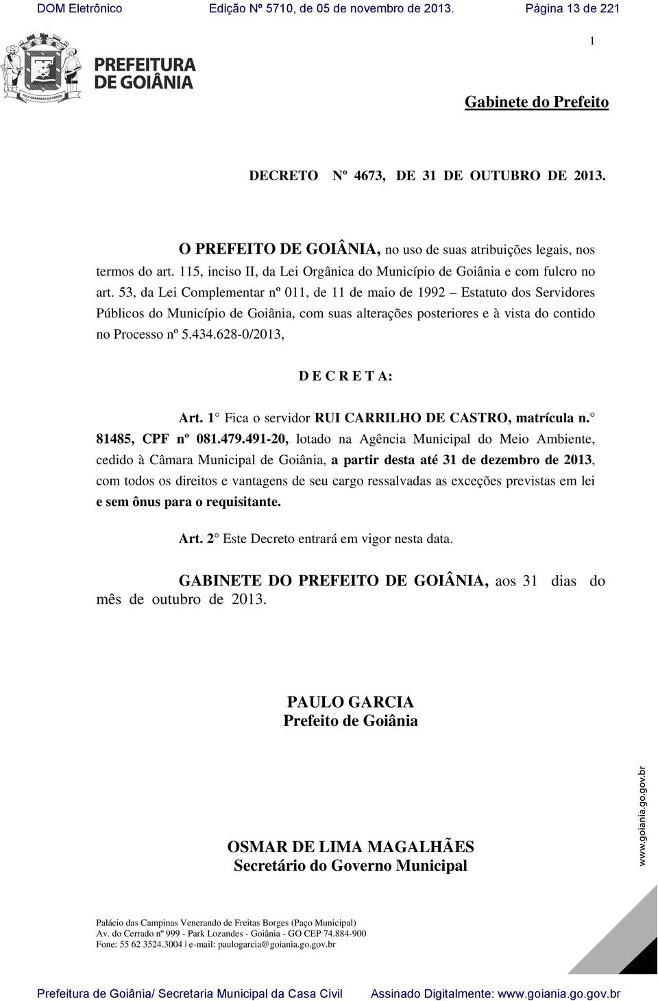 53, da Lei Complementar nº 011, de 11 de maio de 1992 Estatuto dos Servidores Públicos do Município de Goiânia, com suas alterações posteriores e à vista do contido no Processo nº 5.434.