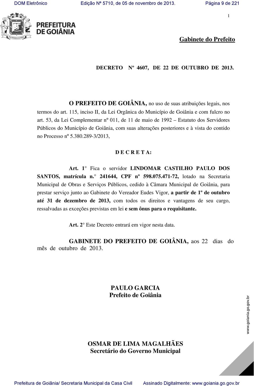 53, da Lei Complementar nº 011, de 11 de maio de 1992 Estatuto dos Servidores Públicos do Município de Goiânia, com suas alterações posteriores e à vista do contido no Processo nº 5.380.