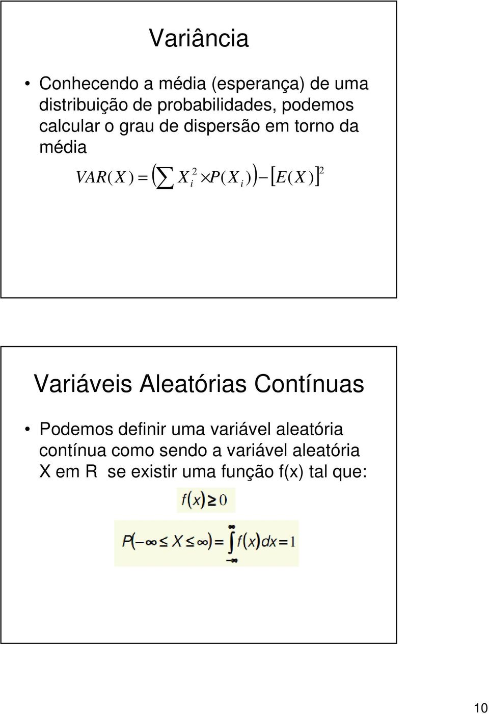 X )] 2 i i Variáveis Aleatórias Contínuas Podemos definir uma variável aleatória