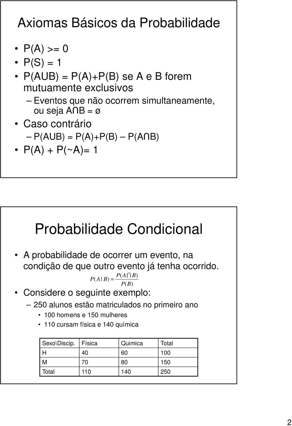 evento, na condição de que outro evento já tenha ocorrido.