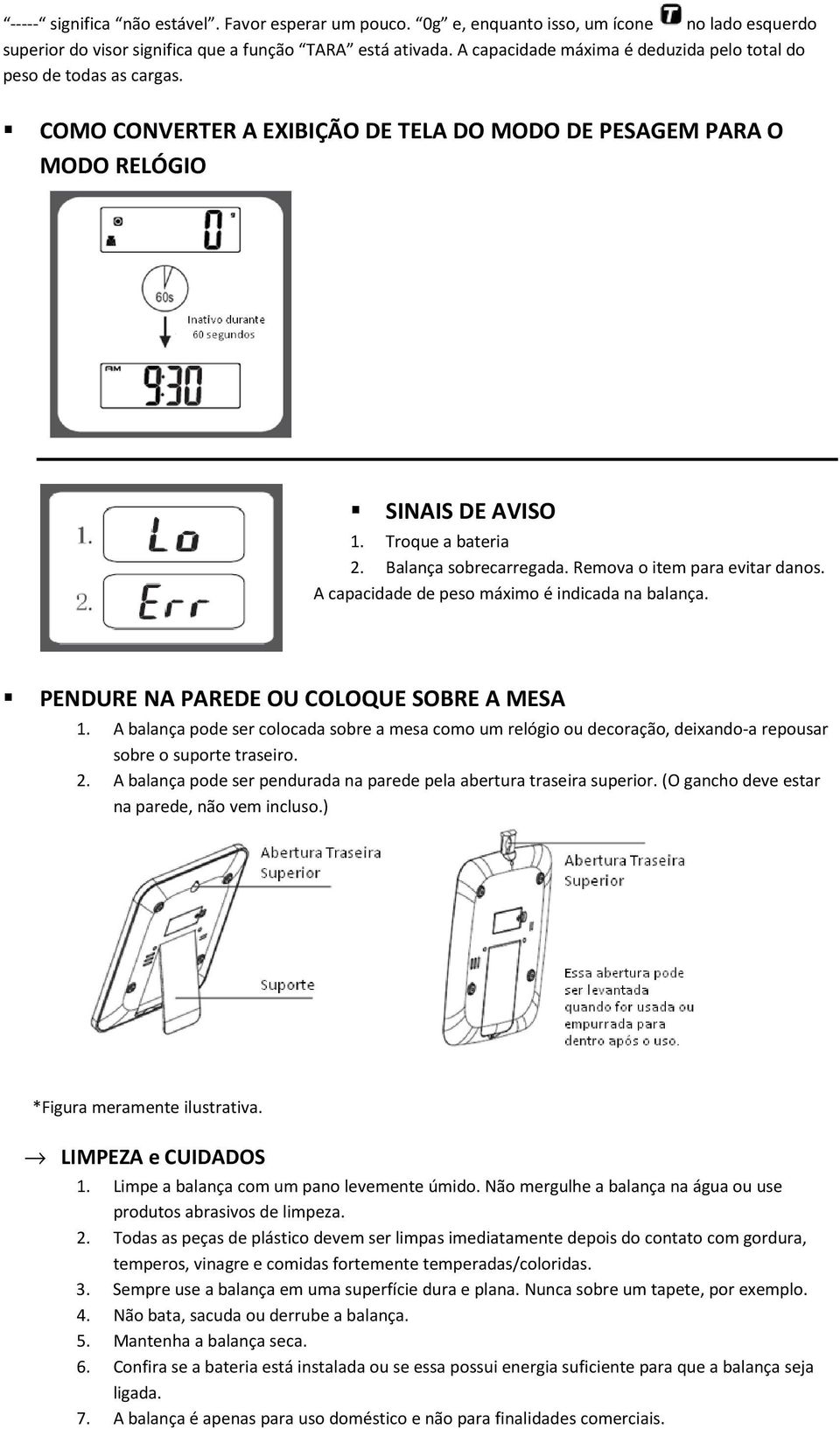 Balança sobrecarregada. Remova o item para evitar danos. A capacidade de peso máximo é indicada na balança. PENDURE NA PAREDE OU COLOQUE SOBRE A MESA 1.