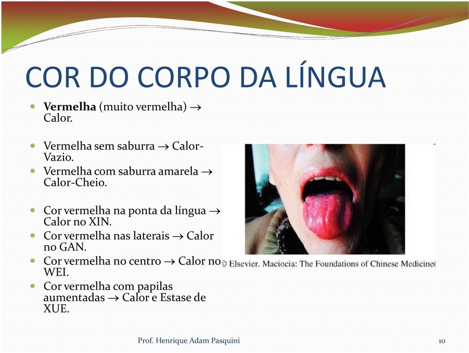 Cor vermelha na ponta da língua Calor no XIN. Cor vermelha nas laterais Calor no GAN.