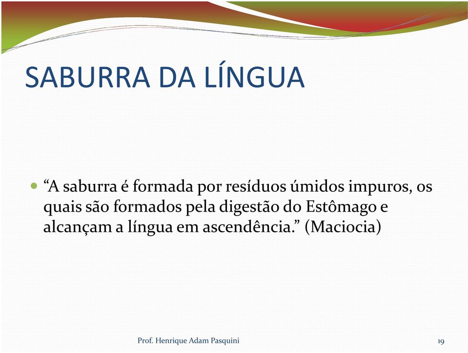 pela digestão do Estômago e alcançam a língua em