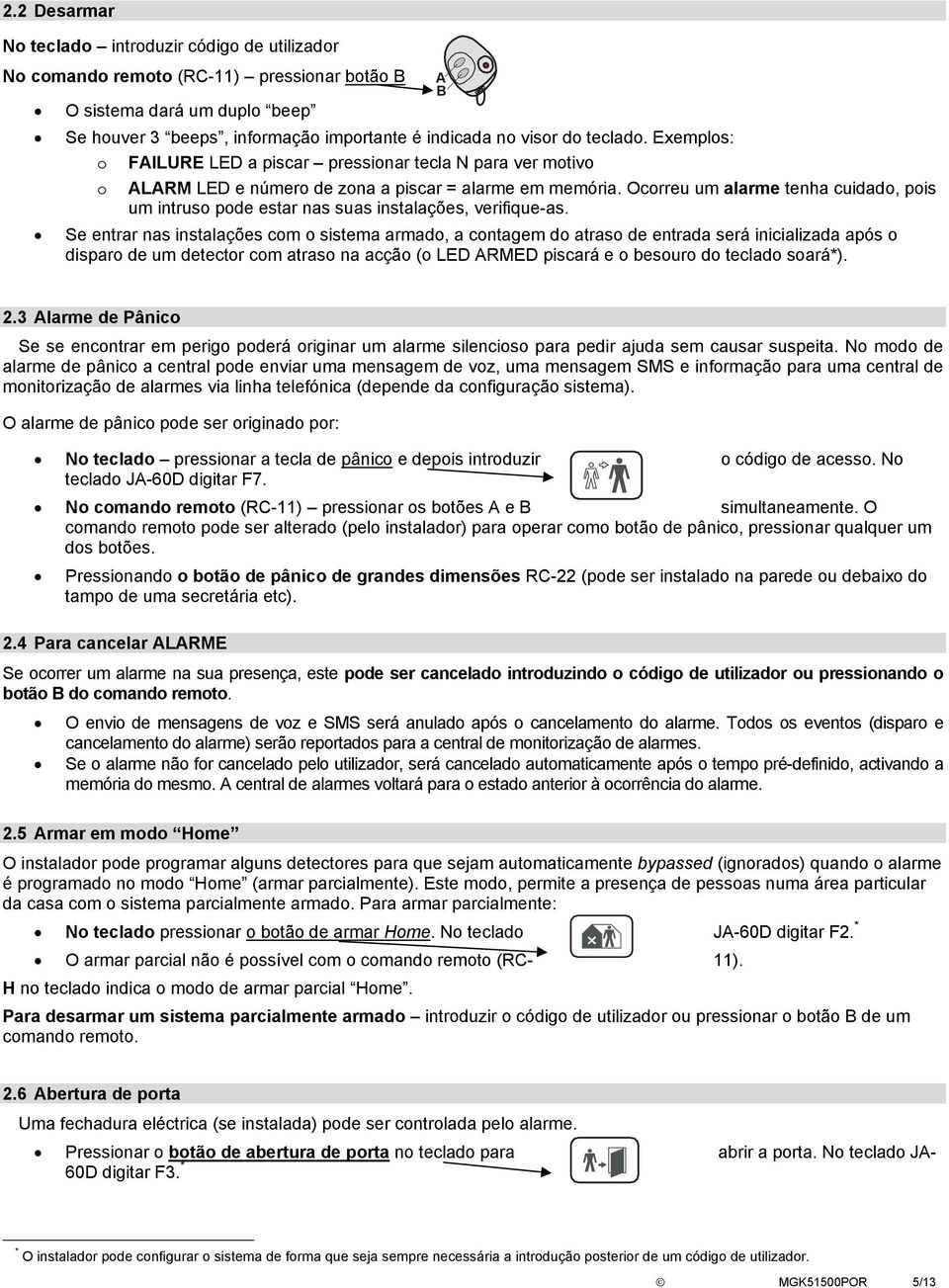 Ocorreu um alarme tenha cuidado, pois um intruso pode estar nas suas instalações, verifique-as.