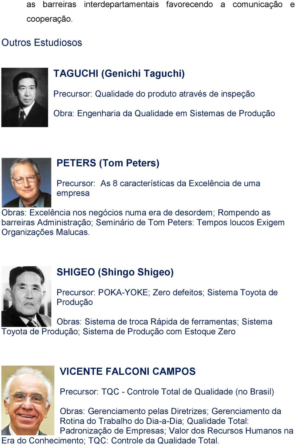 características da Excelência de uma empresa Obras: Excelência nos negócios numa era de desordem; Rompendo as barreiras Administração; Seminário de Tom Peters: Tempos loucos Exigem Organizações