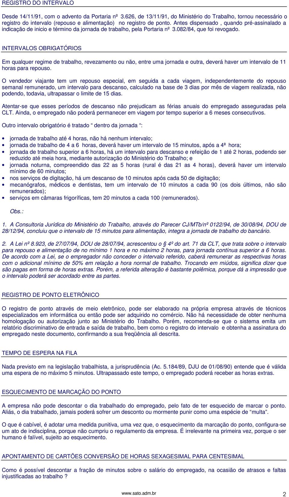 Antes dispensado, quando pré-assinalado a indicação de inicio e término da jornada de trabalho, pela Portaria nº 3.082/84, que foi revogado.