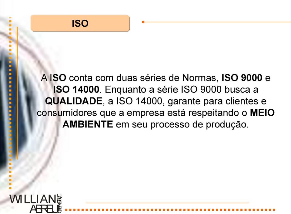 Enquanto a série ISO 9000 busca a QUALIDADE, a ISO 14000,